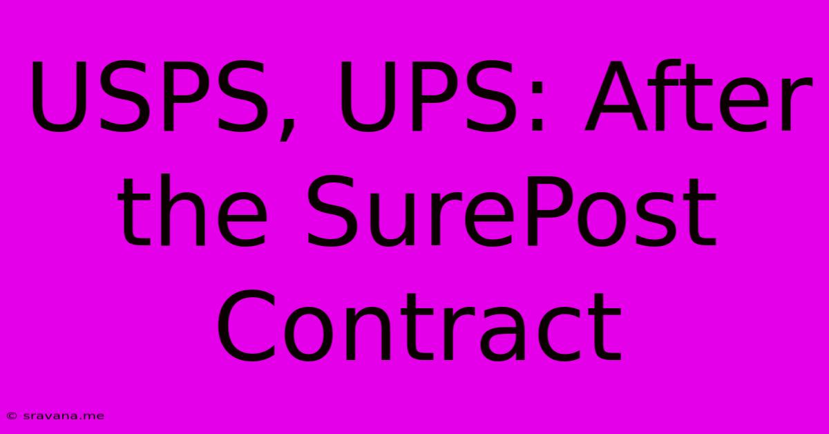 USPS, UPS: After The SurePost Contract