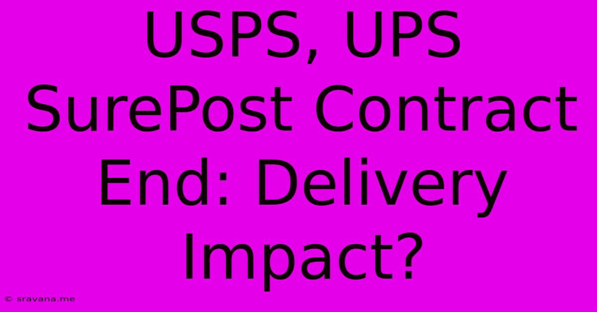 USPS, UPS SurePost Contract End: Delivery Impact?