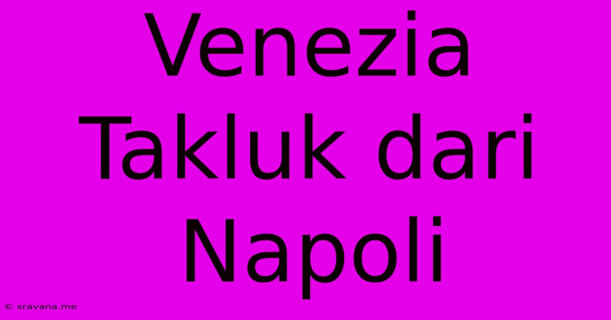 Venezia Takluk Dari Napoli