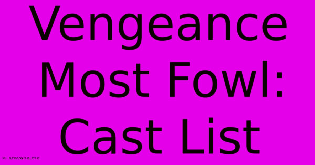 Vengeance Most Fowl: Cast List