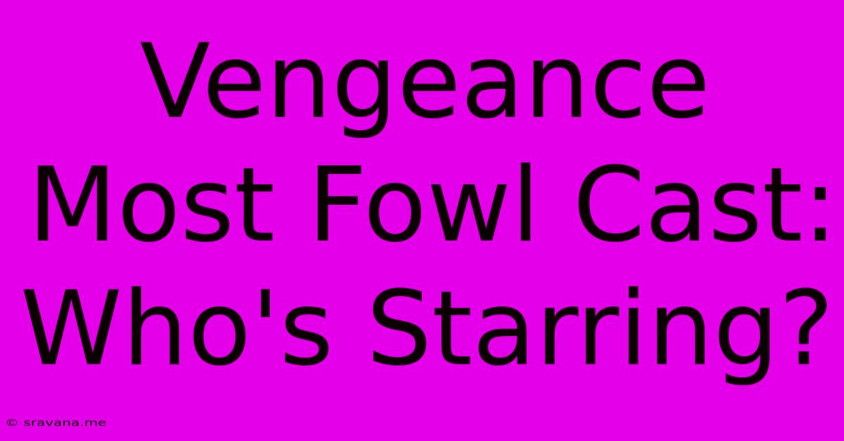 Vengeance Most Fowl Cast: Who's Starring?