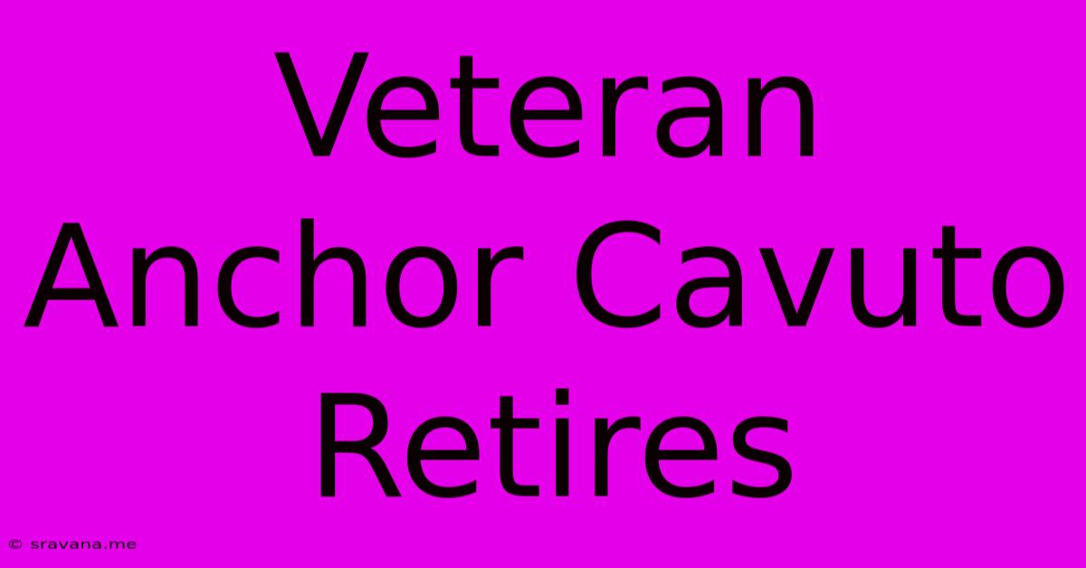 Veteran Anchor Cavuto Retires