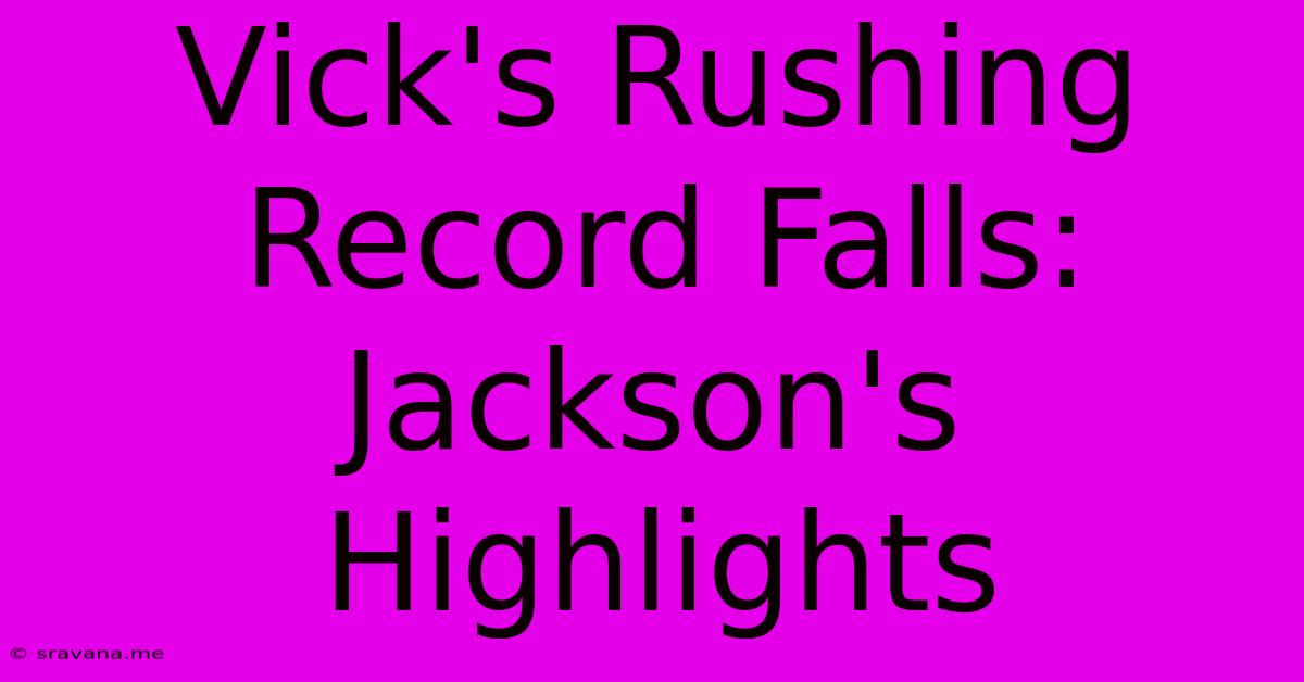 Vick's Rushing Record Falls: Jackson's Highlights