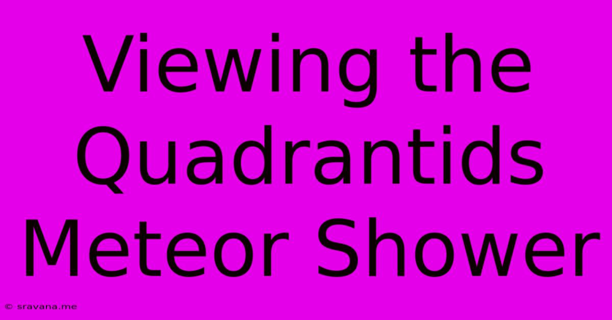 Viewing The Quadrantids Meteor Shower