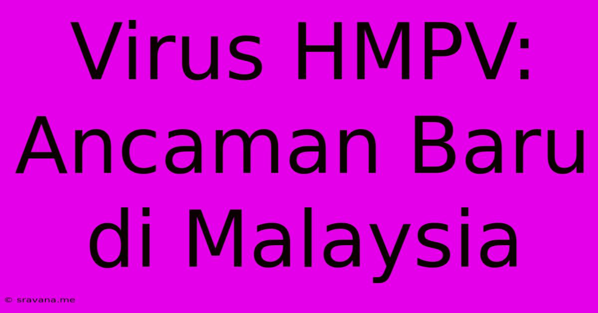 Virus HMPV: Ancaman Baru Di Malaysia