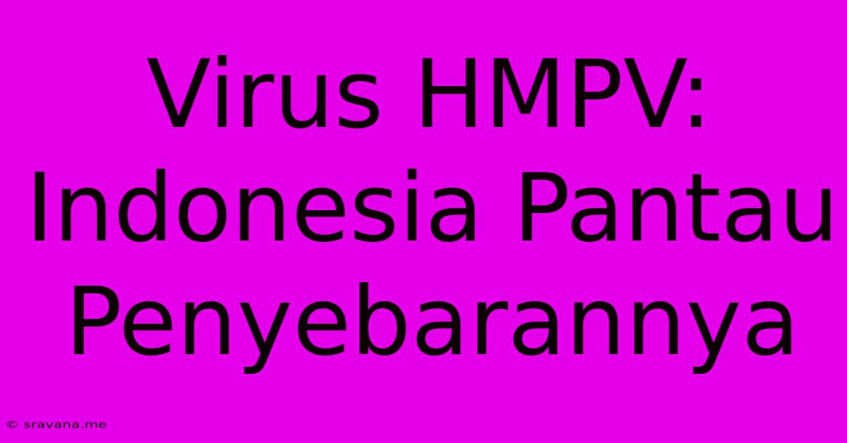 Virus HMPV: Indonesia Pantau Penyebarannya