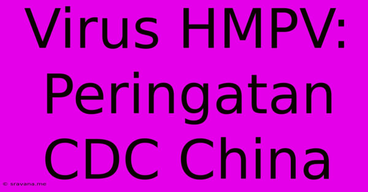 Virus HMPV: Peringatan CDC China