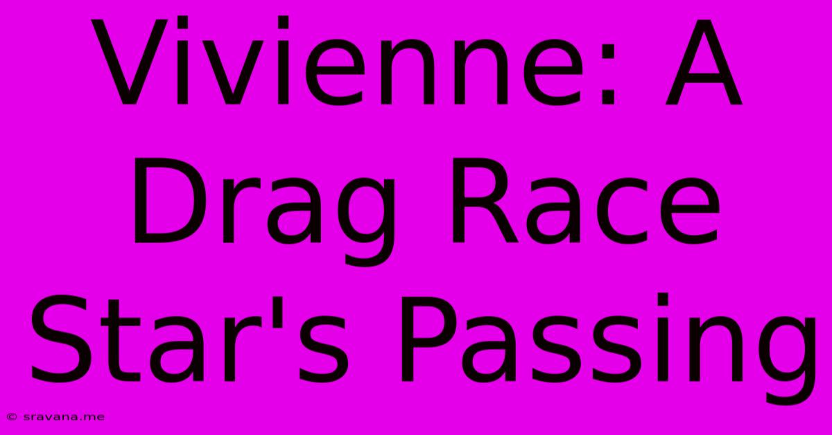 Vivienne: A Drag Race Star's Passing