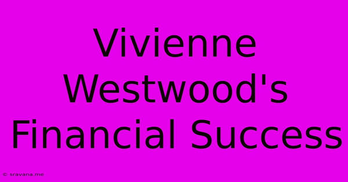 Vivienne Westwood's Financial Success