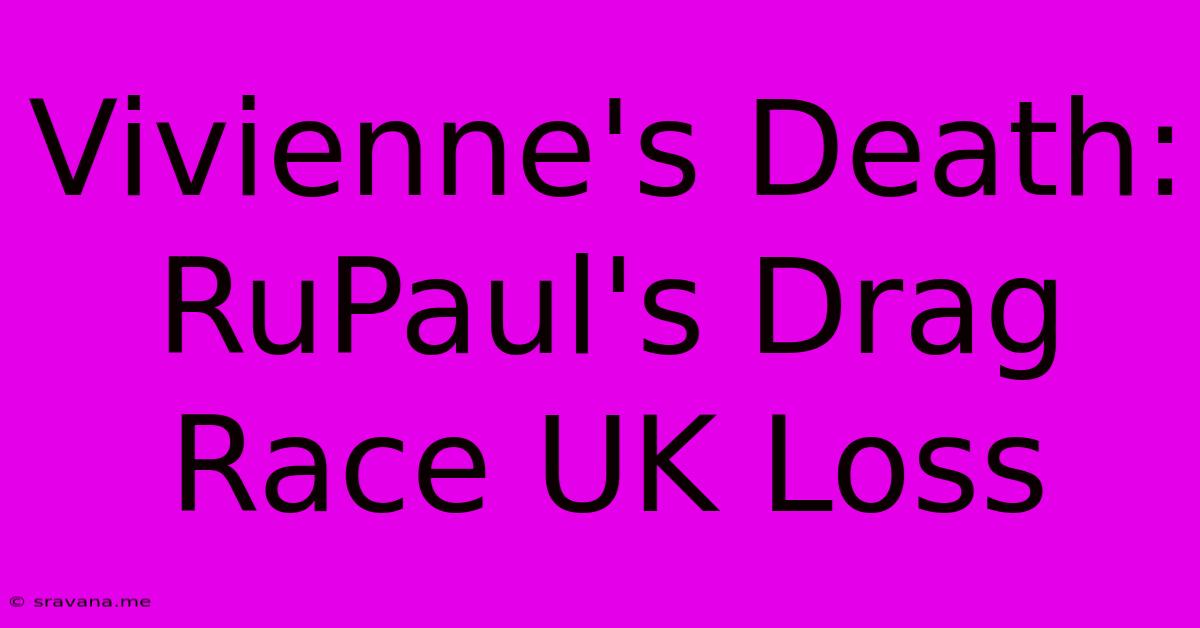 Vivienne's Death: RuPaul's Drag Race UK Loss