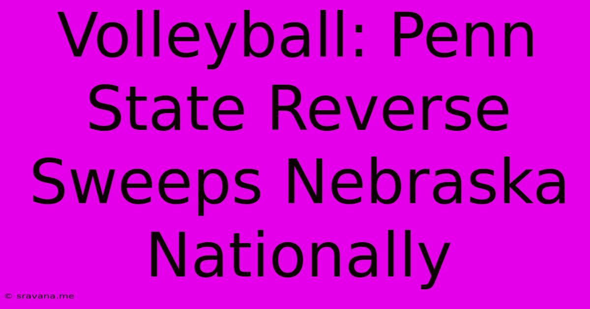 Volleyball: Penn State Reverse Sweeps Nebraska Nationally