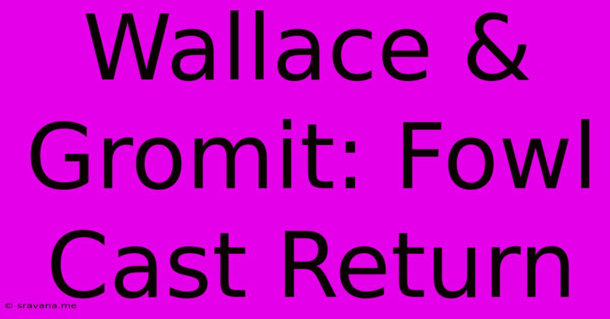 Wallace & Gromit: Fowl Cast Return