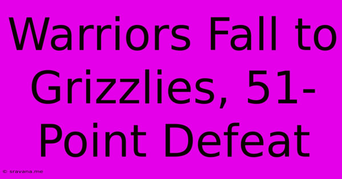 Warriors Fall To Grizzlies, 51-Point Defeat