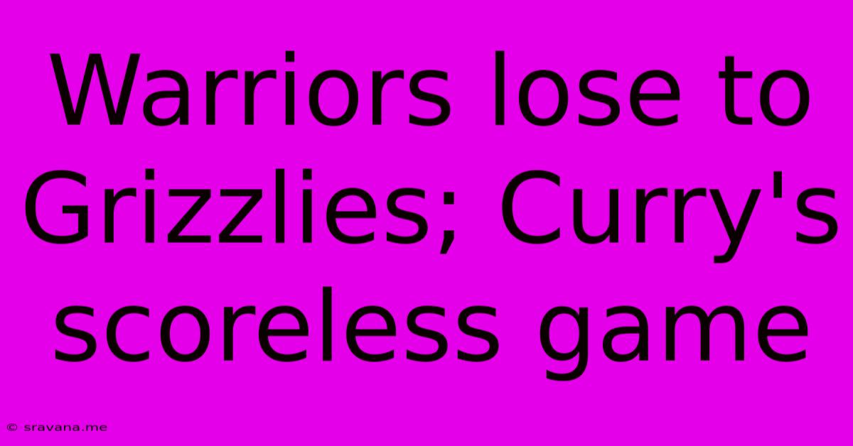 Warriors Lose To Grizzlies; Curry's Scoreless Game