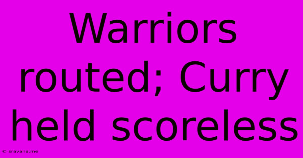 Warriors Routed; Curry Held Scoreless