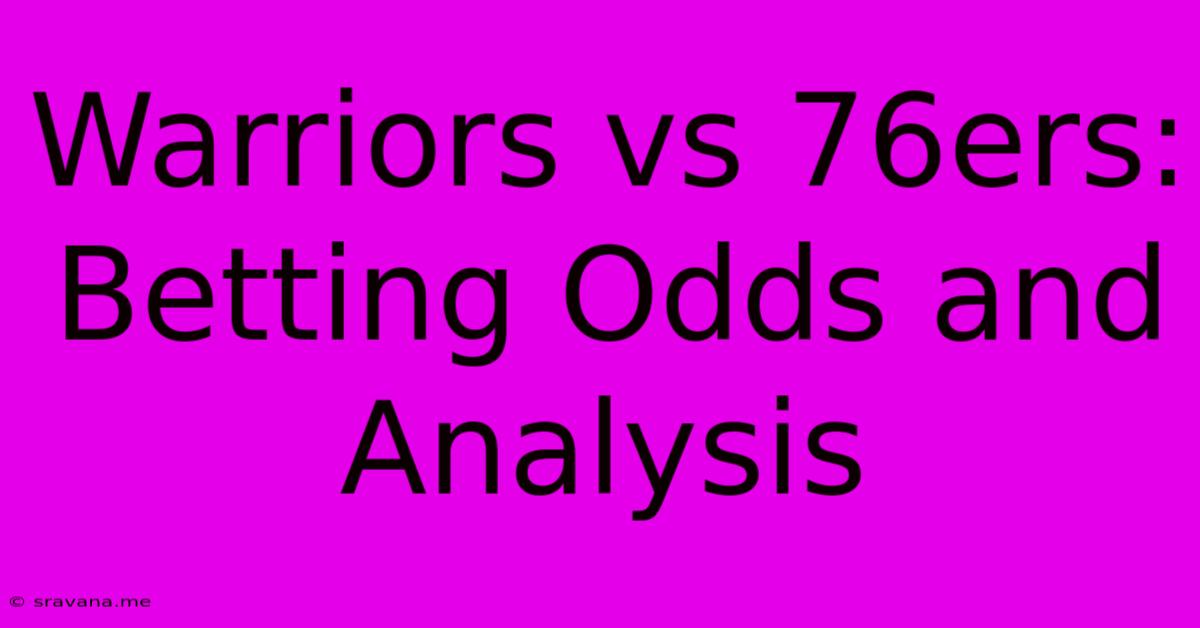 Warriors Vs 76ers: Betting Odds And Analysis