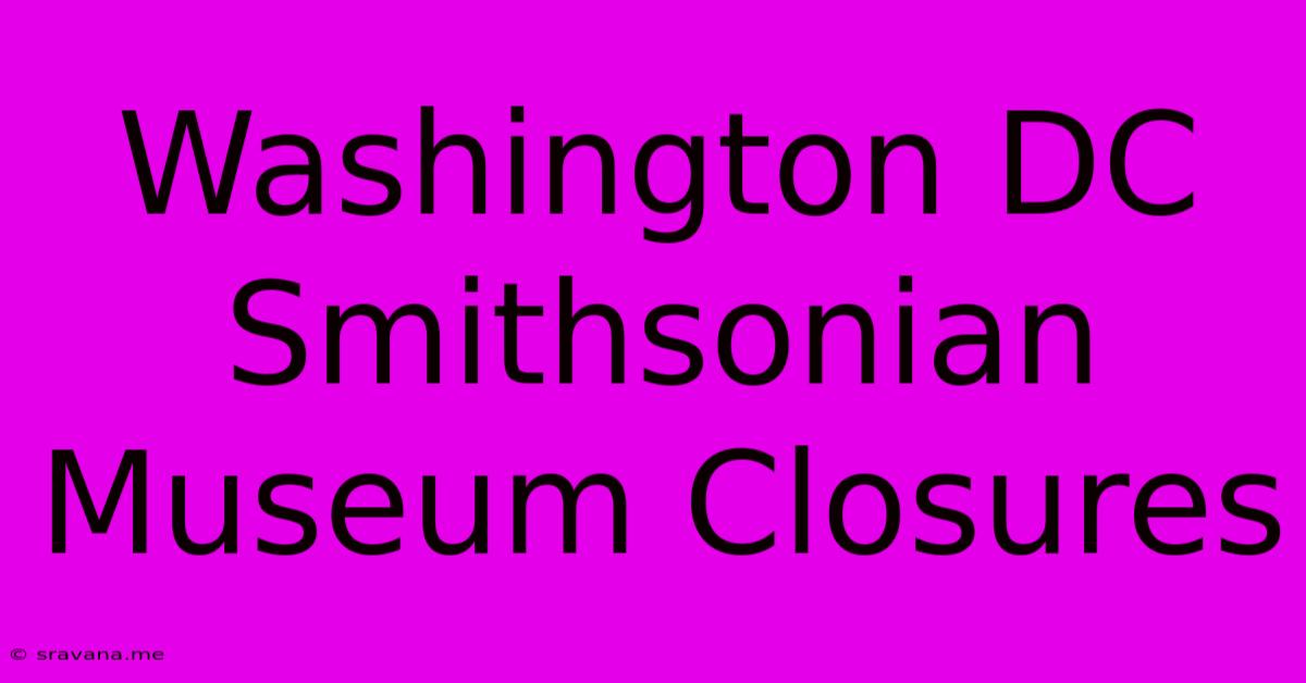 Washington DC Smithsonian Museum Closures