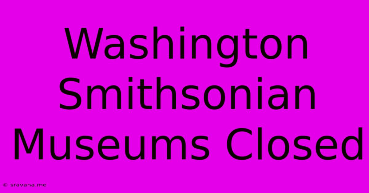 Washington Smithsonian Museums Closed