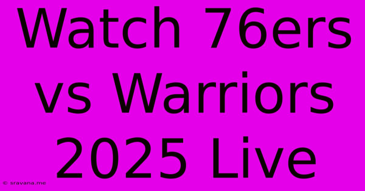 Watch 76ers Vs Warriors 2025 Live