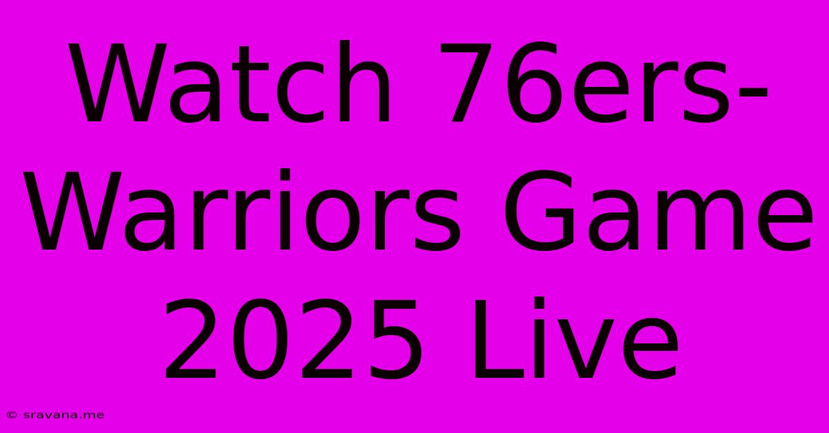 Watch 76ers-Warriors Game 2025 Live