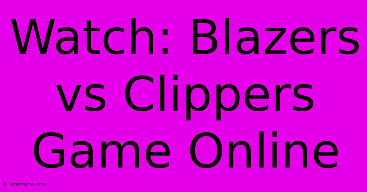 Watch: Blazers Vs Clippers Game Online