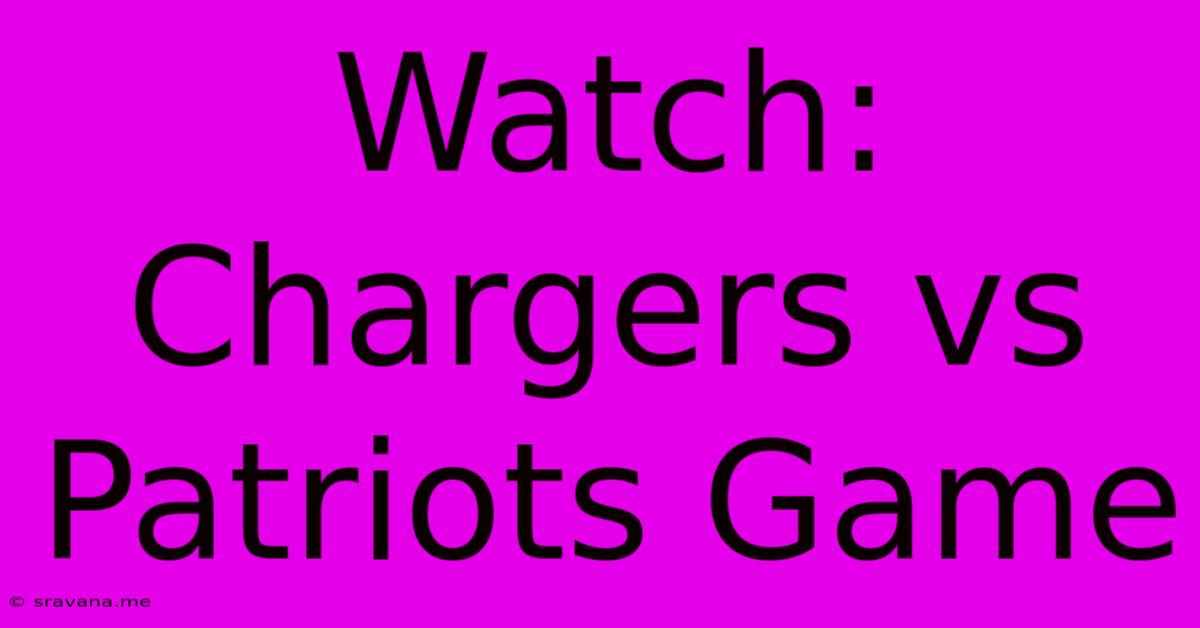 Watch: Chargers Vs Patriots Game