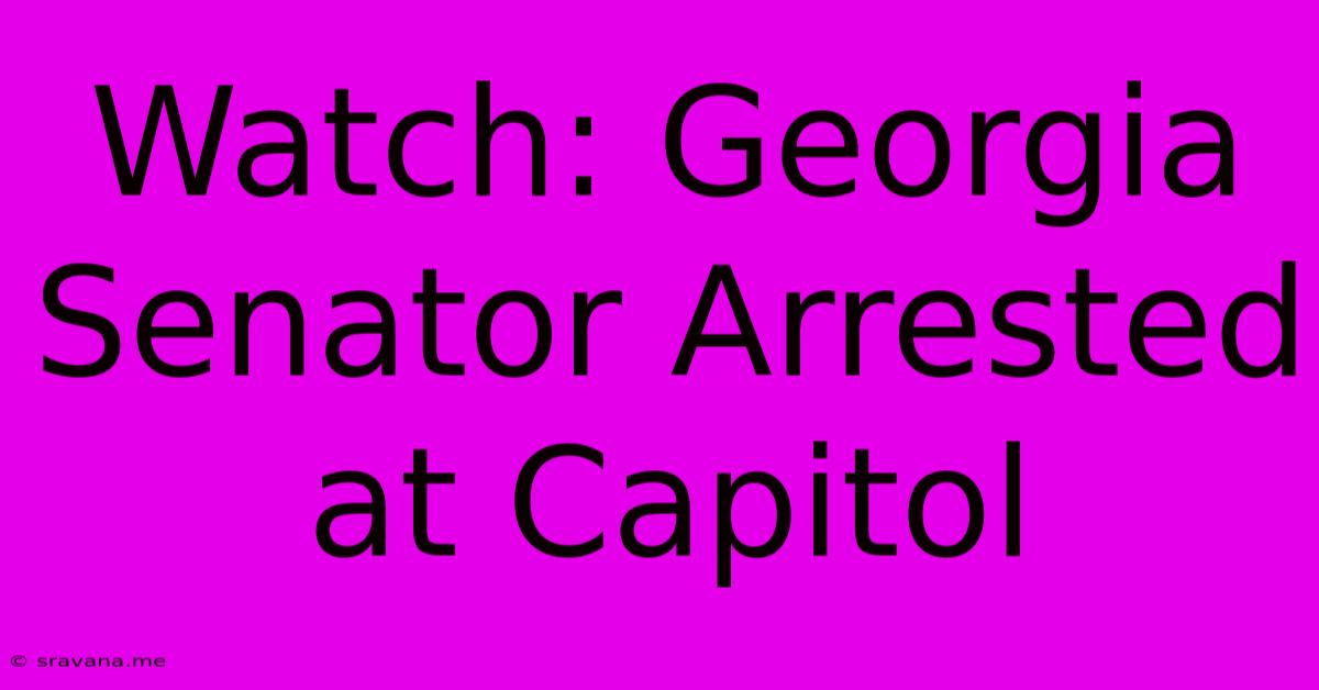 Watch: Georgia Senator Arrested At Capitol