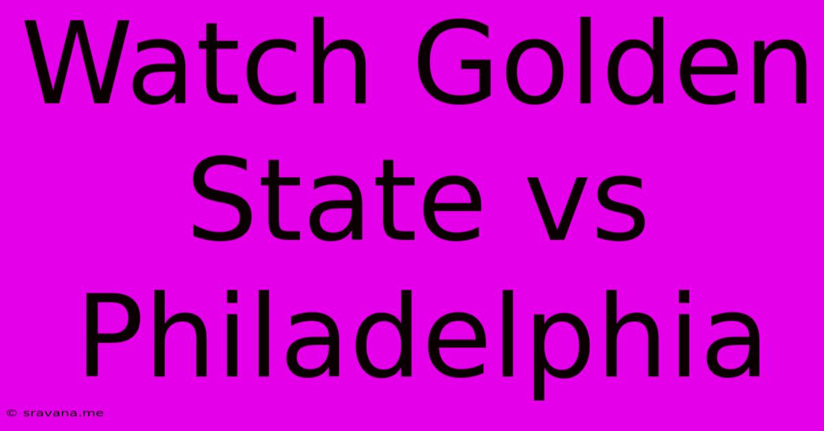 Watch Golden State Vs Philadelphia