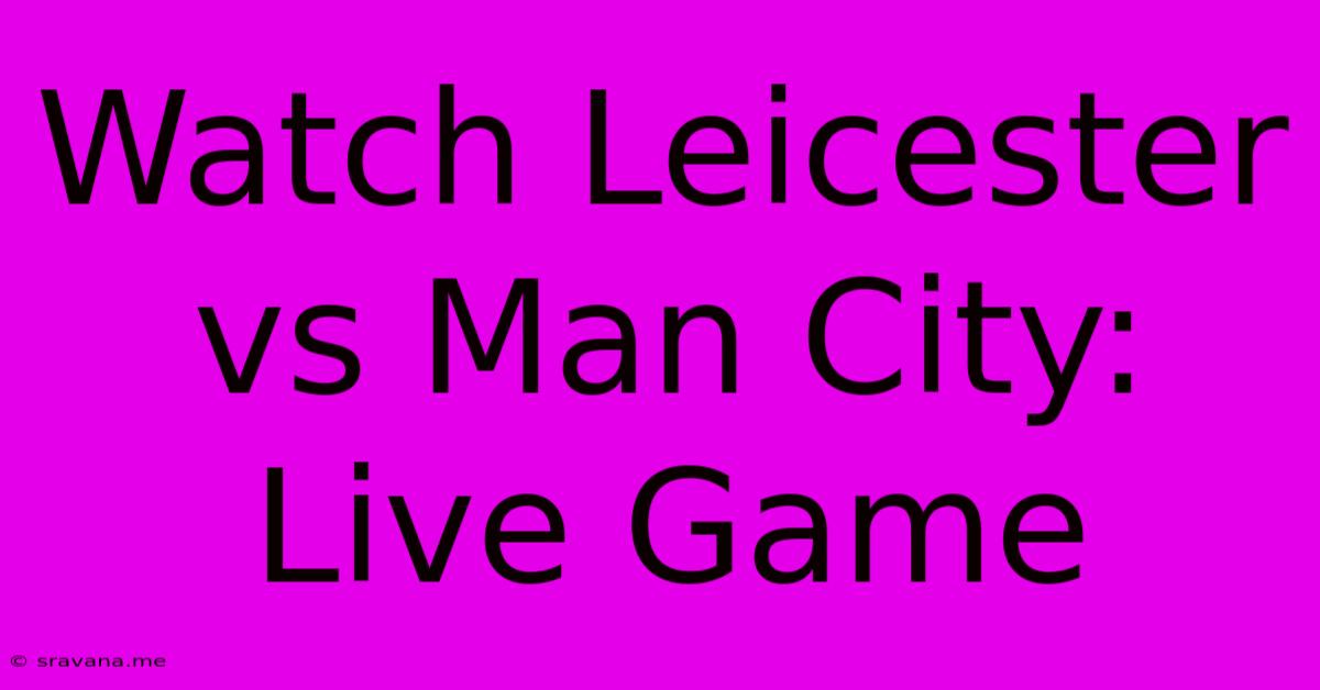 Watch Leicester Vs Man City: Live Game