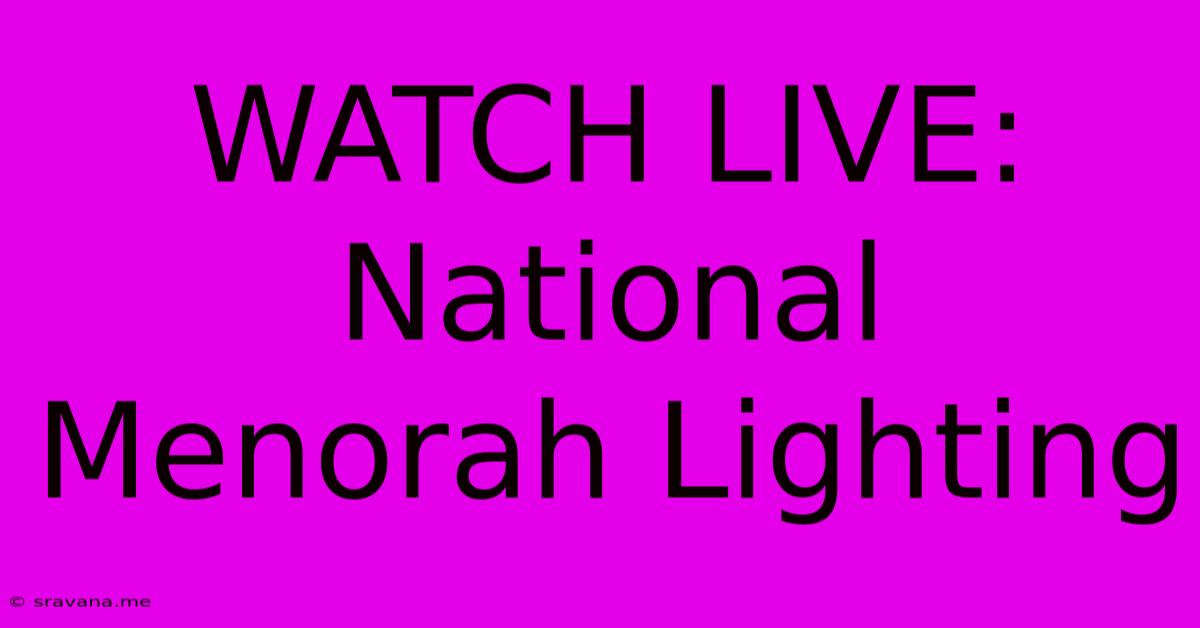 WATCH LIVE: National Menorah Lighting