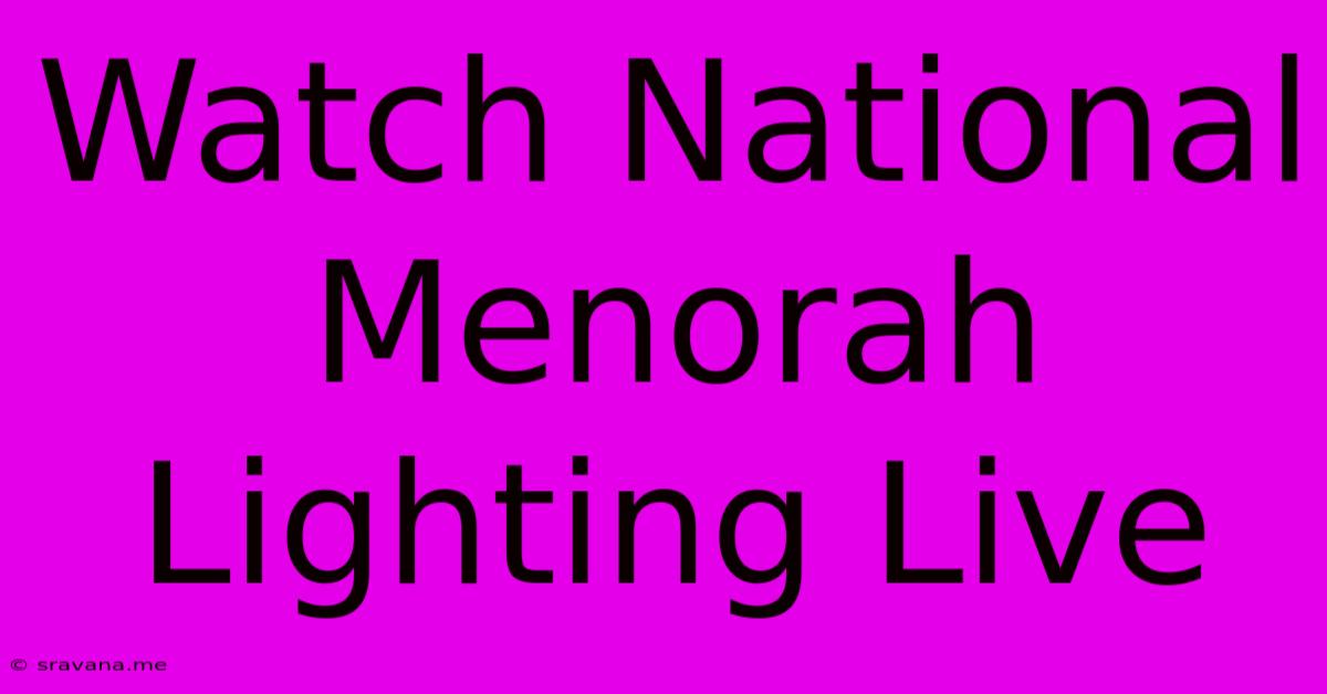 Watch National Menorah Lighting Live