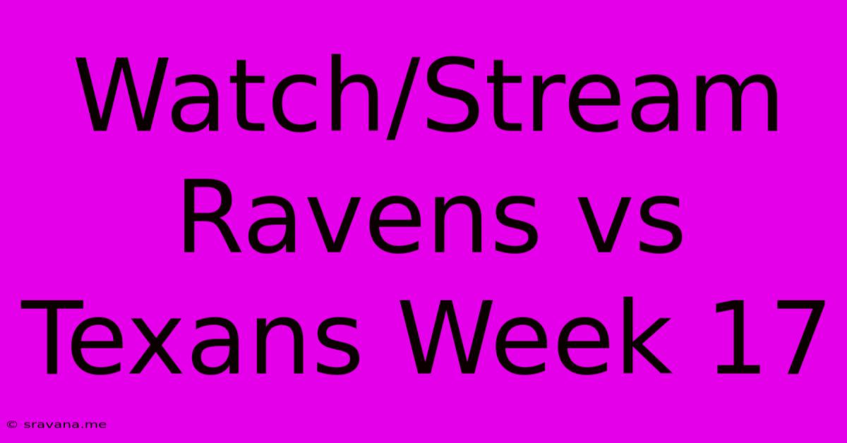 Watch/Stream Ravens Vs Texans Week 17