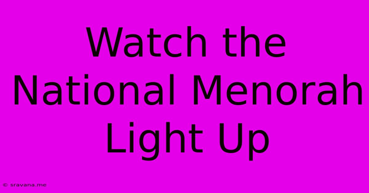 Watch The National Menorah Light Up