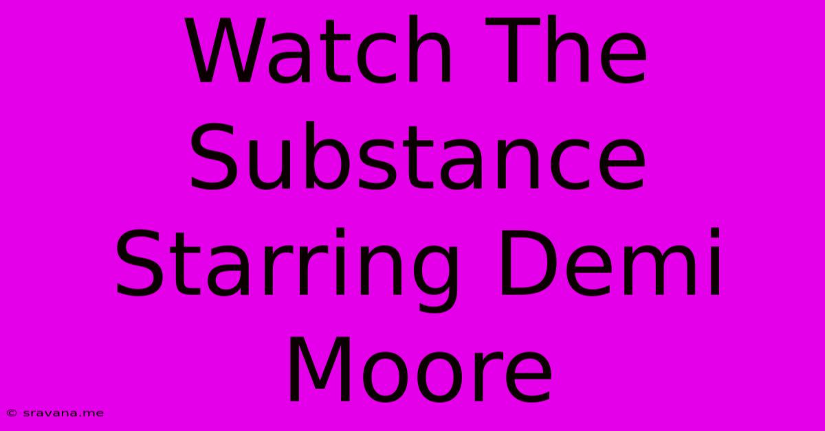 Watch The Substance Starring Demi Moore