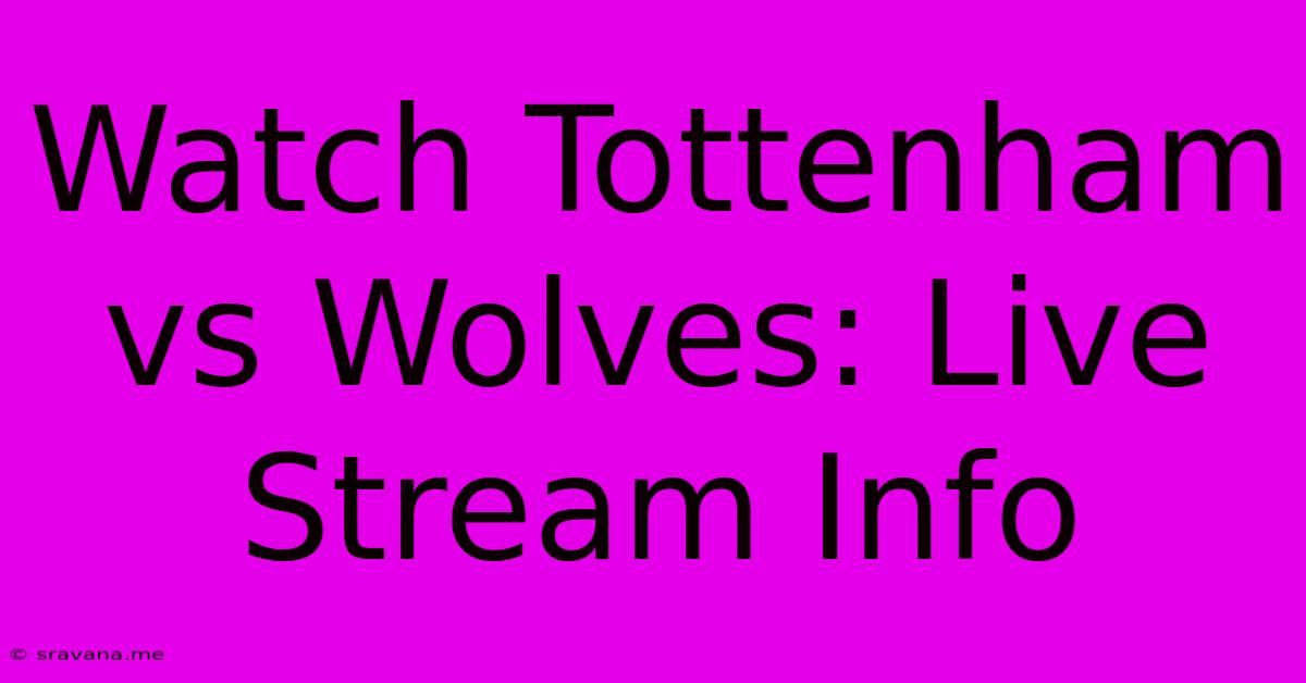 Watch Tottenham Vs Wolves: Live Stream Info