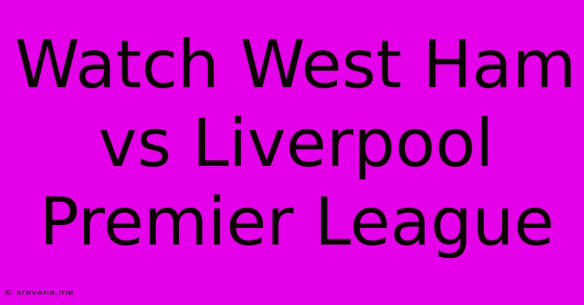 Watch West Ham Vs Liverpool Premier League