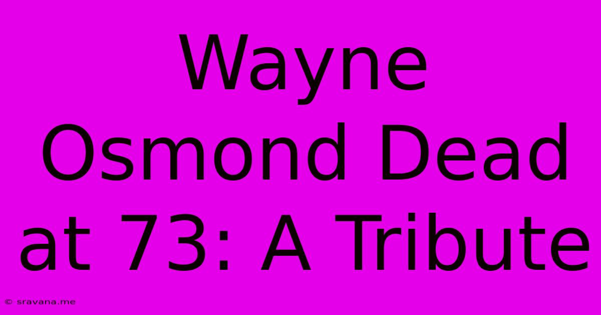 Wayne Osmond Dead At 73: A Tribute