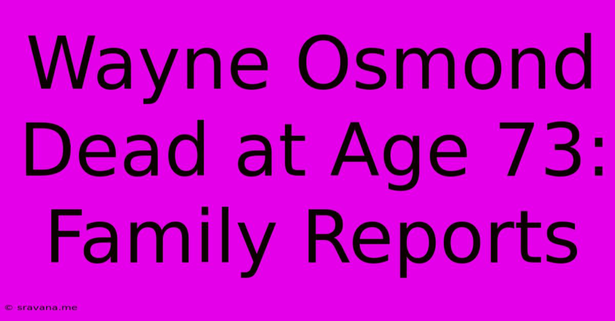 Wayne Osmond Dead At Age 73: Family Reports