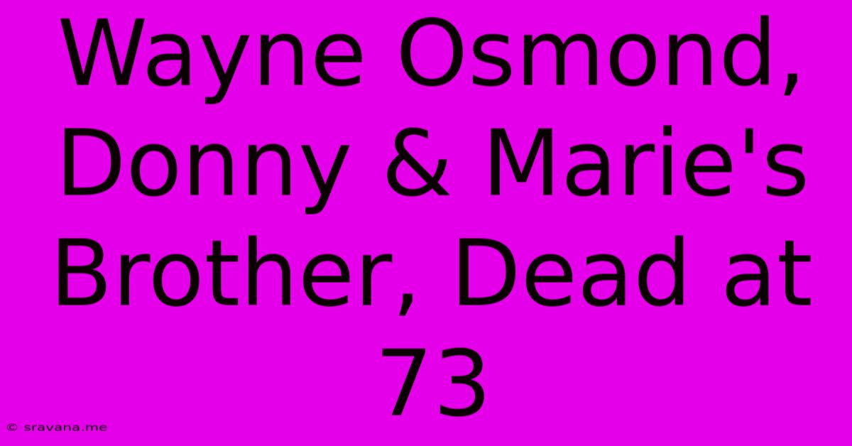 Wayne Osmond, Donny & Marie's Brother, Dead At 73