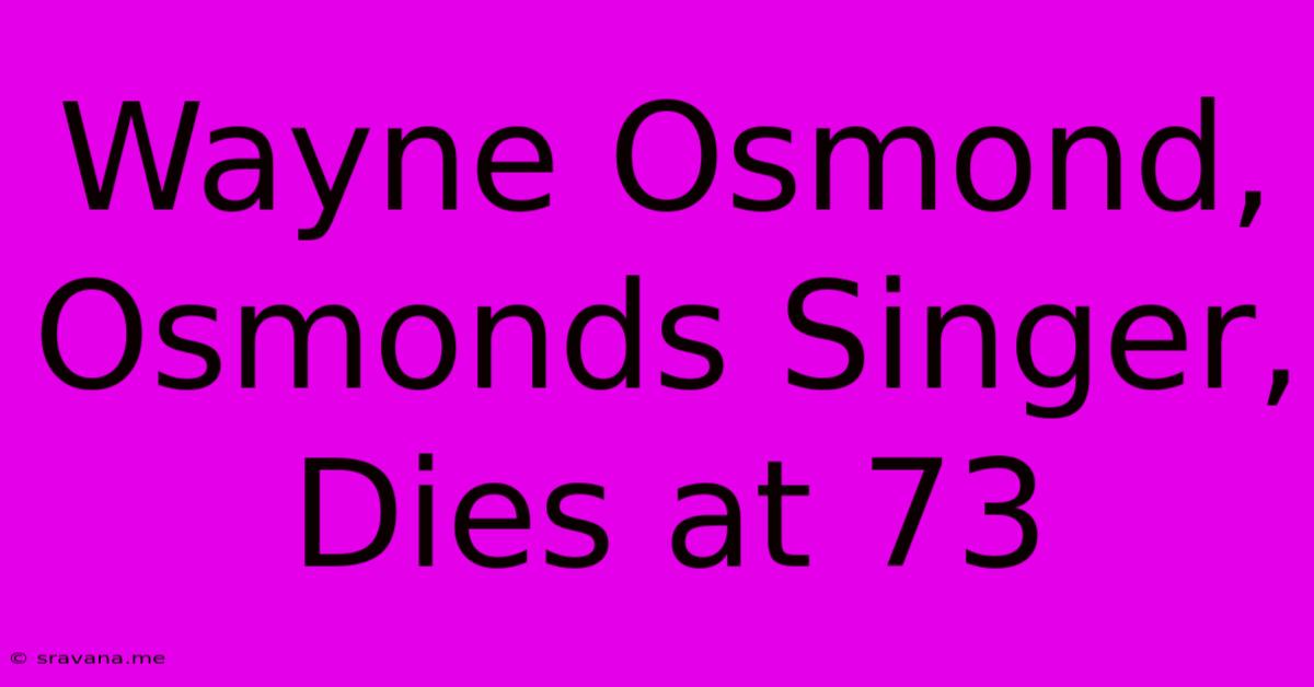 Wayne Osmond, Osmonds Singer, Dies At 73