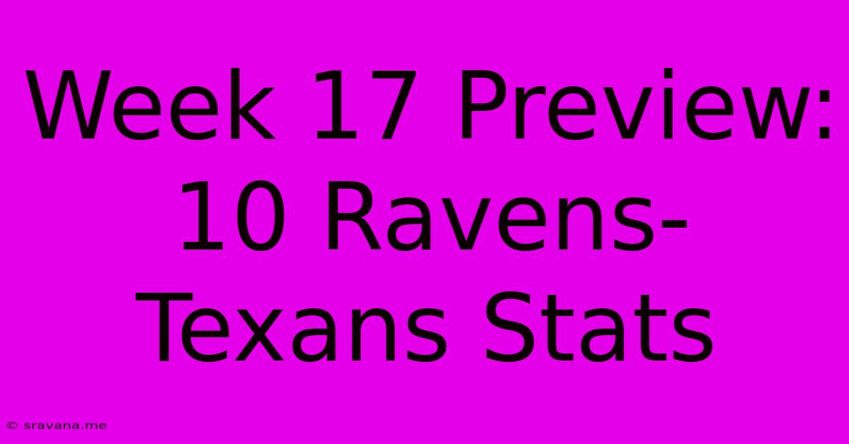 Week 17 Preview: 10 Ravens-Texans Stats