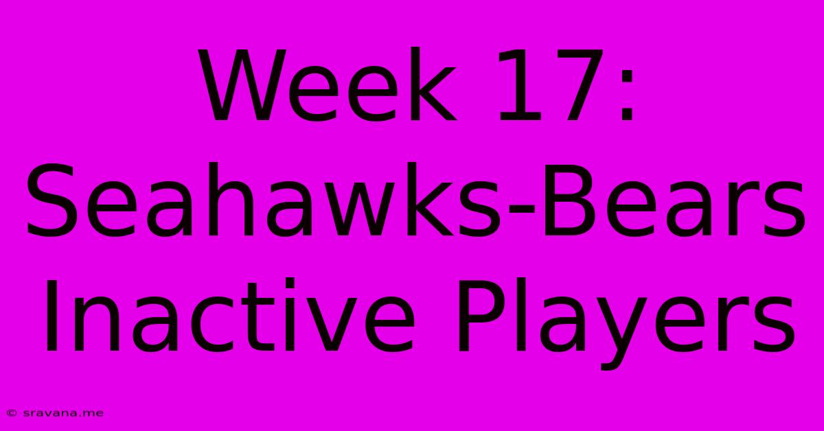 Week 17: Seahawks-Bears Inactive Players