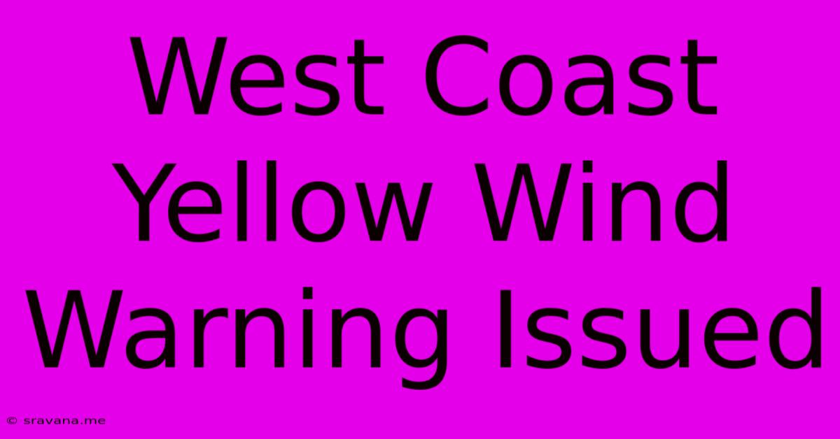 West Coast Yellow Wind Warning Issued