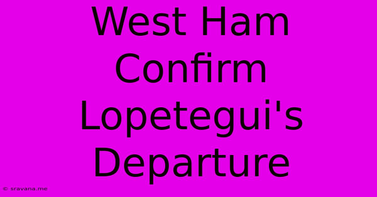 West Ham Confirm Lopetegui's Departure