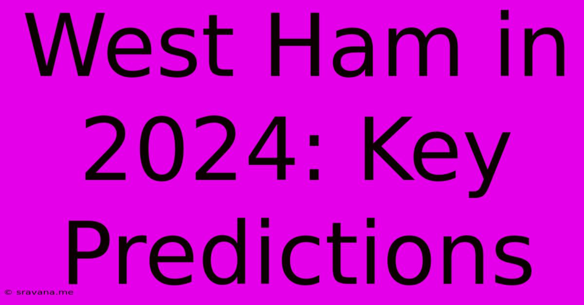 West Ham In 2024: Key Predictions