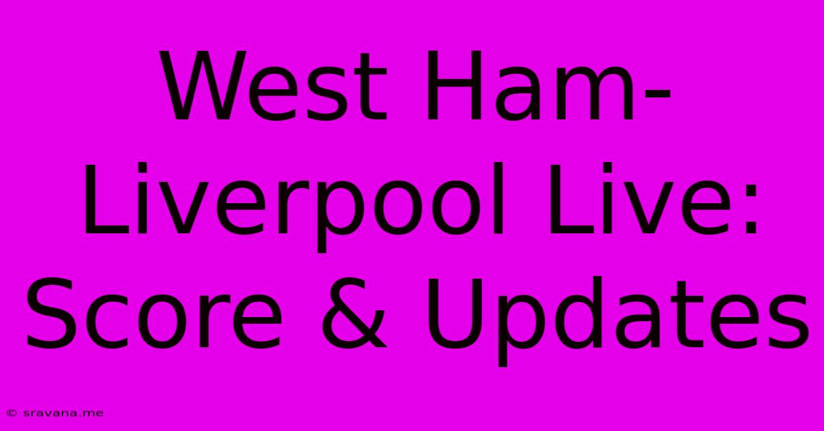 West Ham-Liverpool Live: Score & Updates