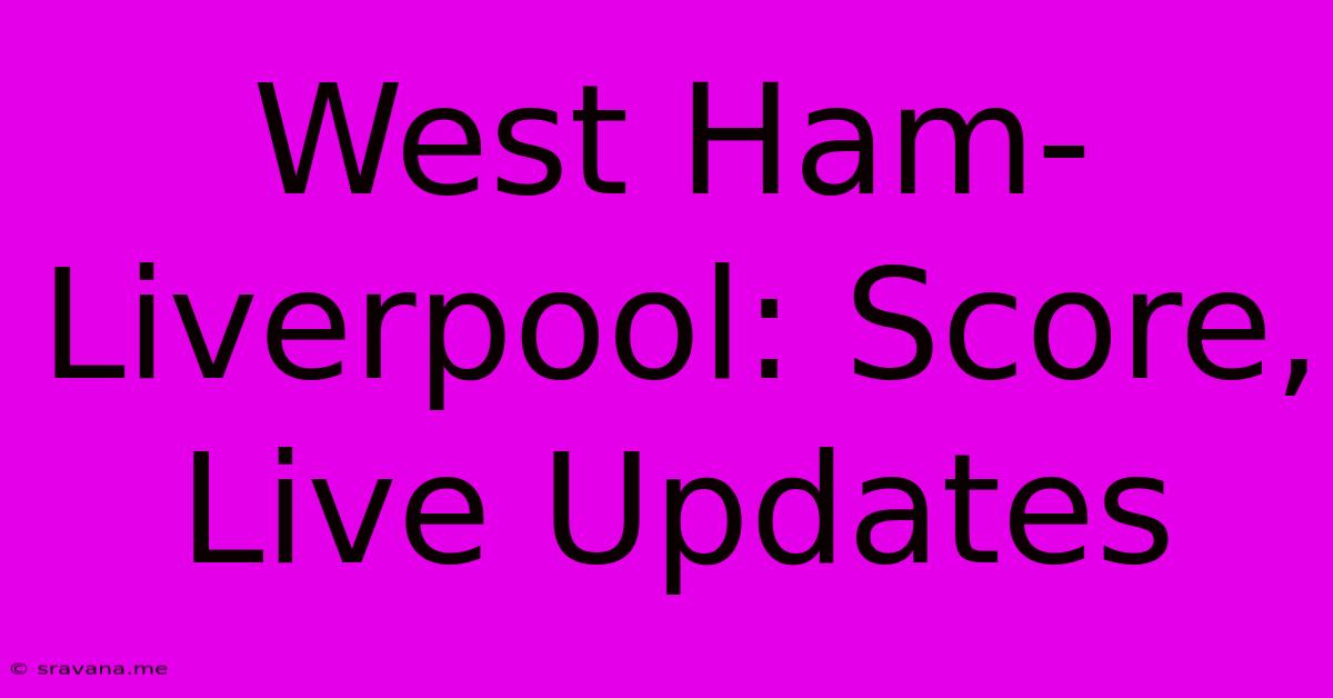 West Ham-Liverpool: Score, Live Updates