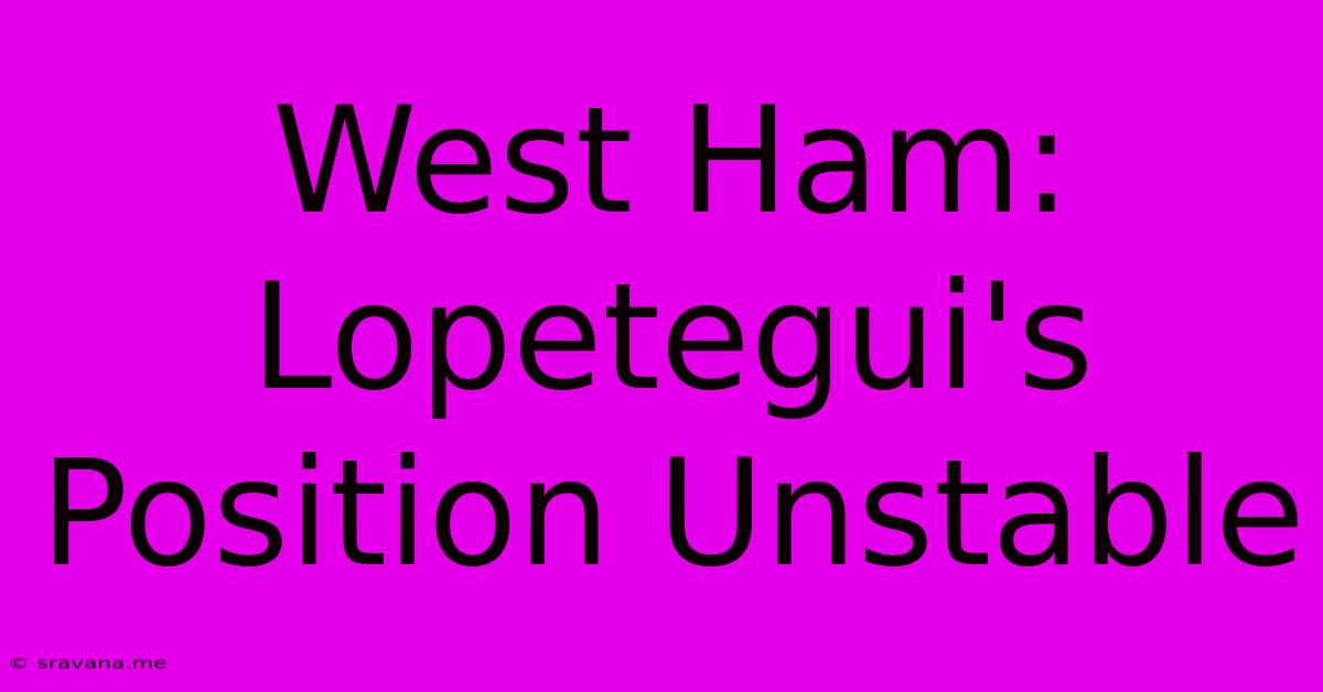 West Ham: Lopetegui's Position Unstable