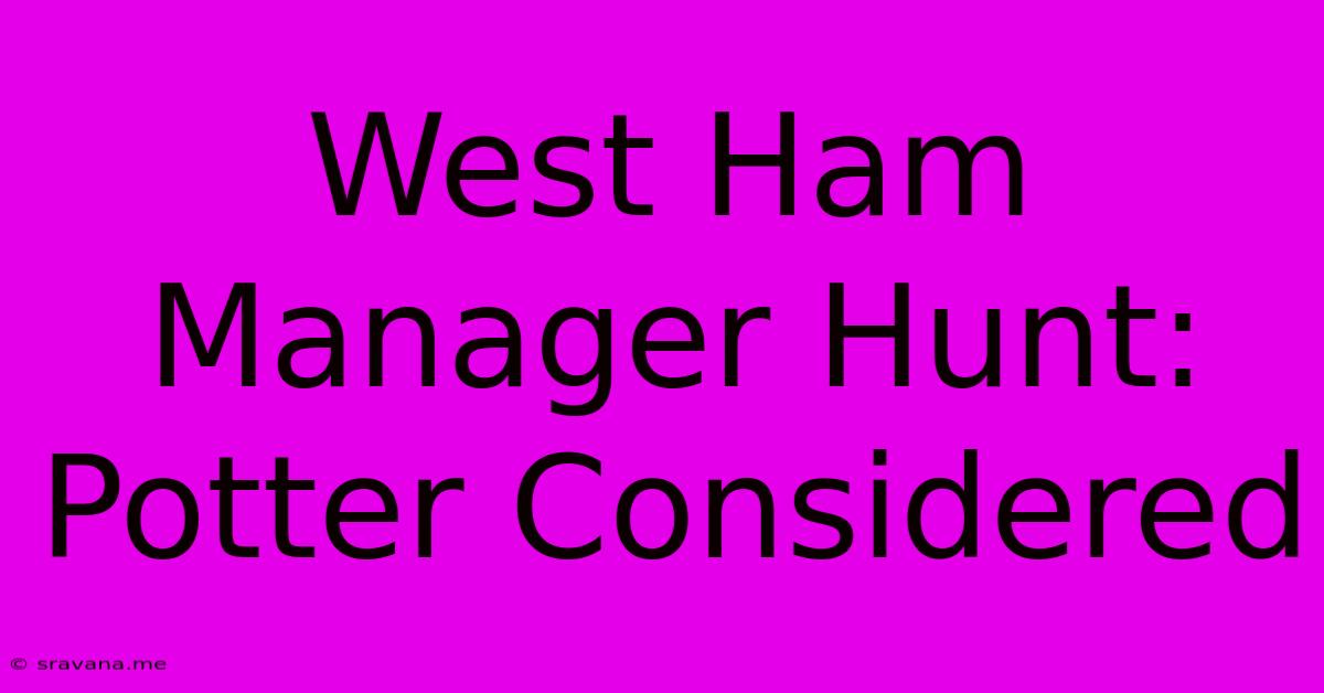 West Ham Manager Hunt: Potter Considered