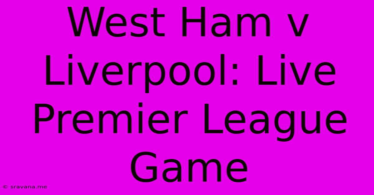 West Ham V Liverpool: Live Premier League Game